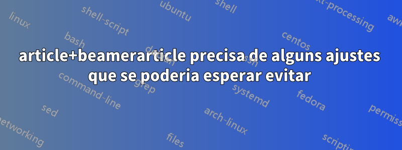 article+beamerarticle precisa de alguns ajustes que se poderia esperar evitar