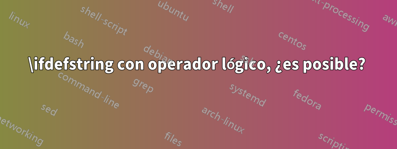 \ifdefstring con operador lógico, ¿es posible?