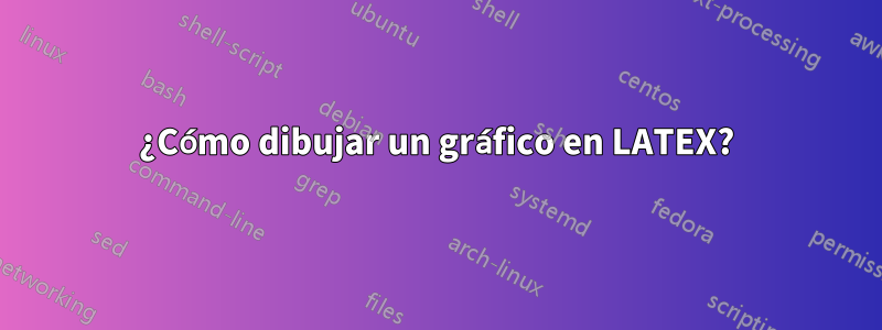 ¿Cómo dibujar un gráfico en LATEX?