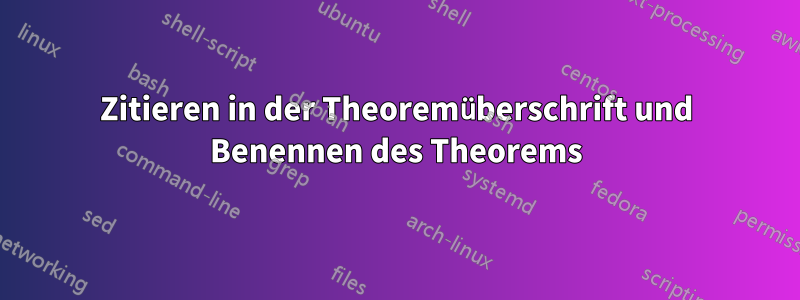 Zitieren in der Theoremüberschrift und Benennen des Theorems