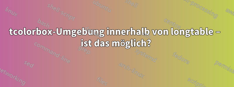 tcolorbox-Umgebung innerhalb von longtable – ist das möglich?