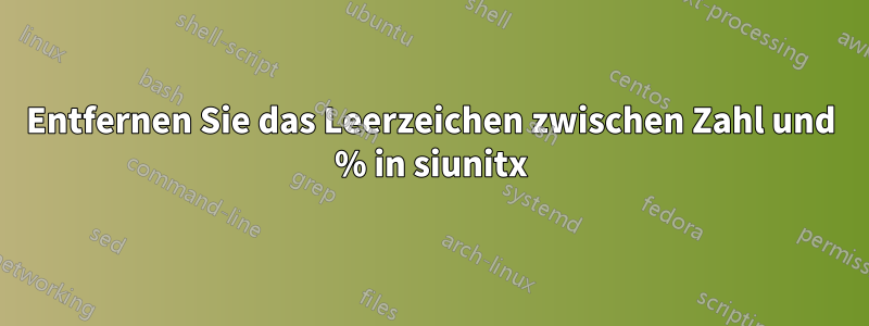 Entfernen Sie das Leerzeichen zwischen Zahl und % in siunitx