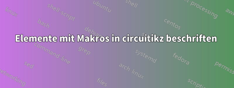 Elemente mit Makros in circuitikz beschriften