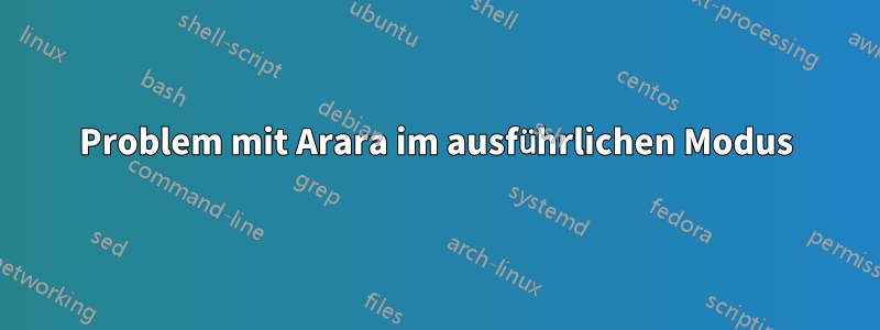 Problem mit Arara im ausführlichen Modus