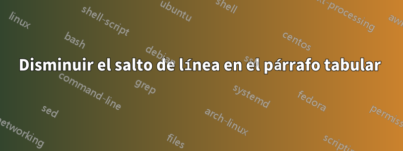 Disminuir el salto de línea en el párrafo tabular