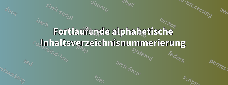 Fortlaufende alphabetische Inhaltsverzeichnisnummerierung