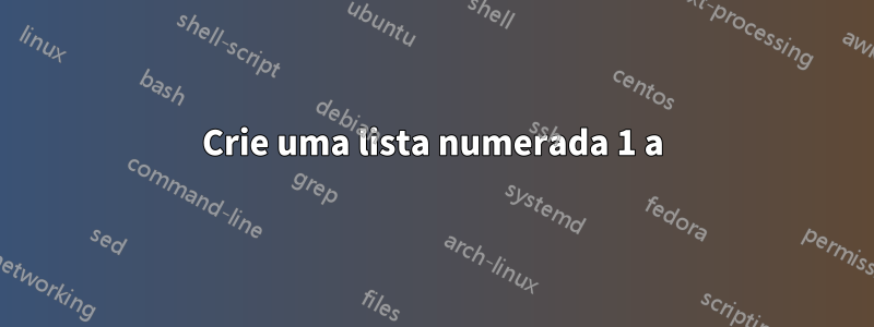 Crie uma lista numerada 1 a), b), c), 2 a), b), etc.
