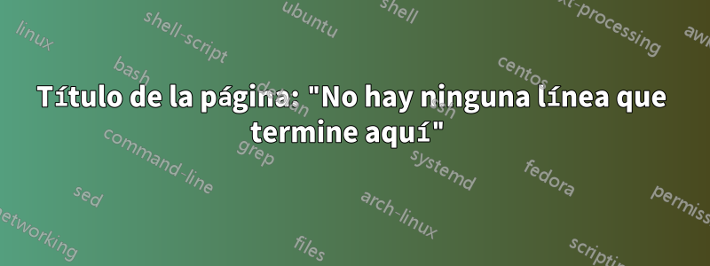 Título de la página: "No hay ninguna línea que termine aquí"