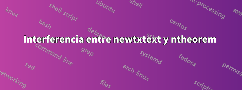 Interferencia entre newtxtext y ntheorem