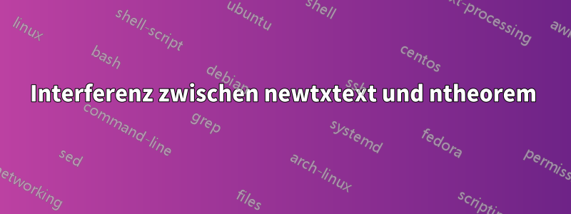 Interferenz zwischen newtxtext und ntheorem