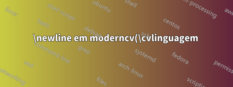 \newline em moderncv(\cvlinguagem)