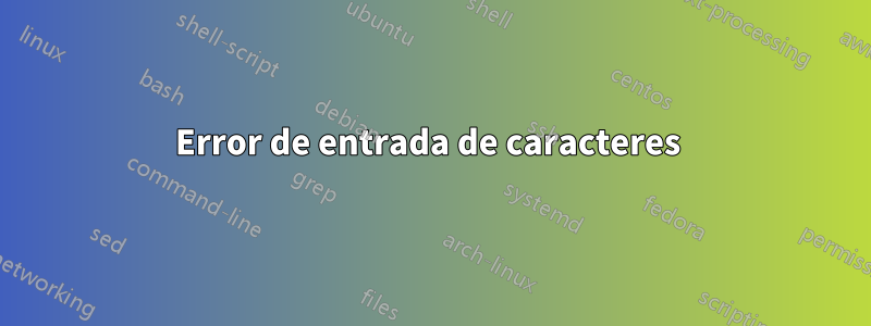 Error de entrada de caracteres 