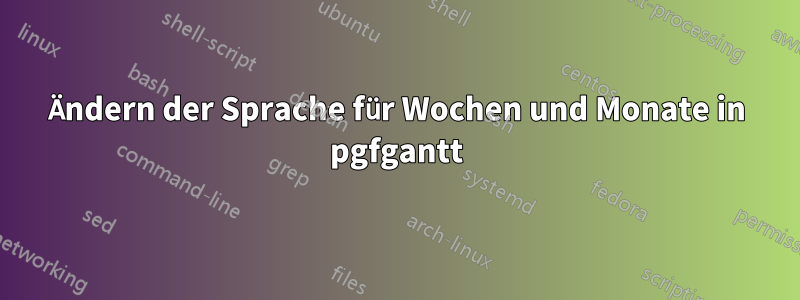 Ändern der Sprache für Wochen und Monate in pgfgantt