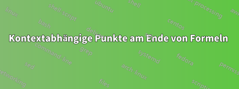 Kontextabhängige Punkte am Ende von Formeln