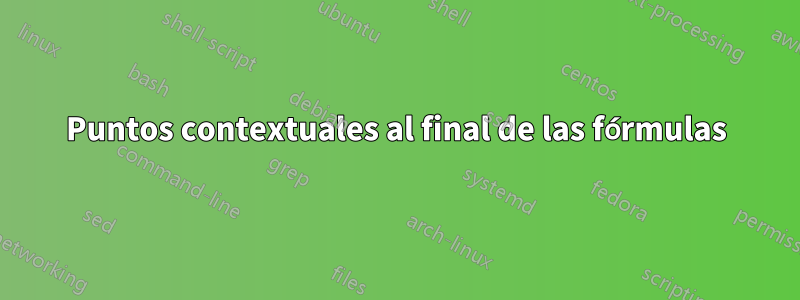 Puntos contextuales al final de las fórmulas