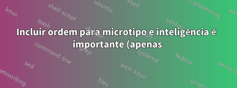 Incluir ordem para microtipo e inteligência é importante (apenas) no LuaLaTeX