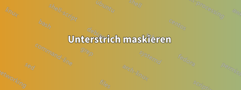 Unterstrich maskieren