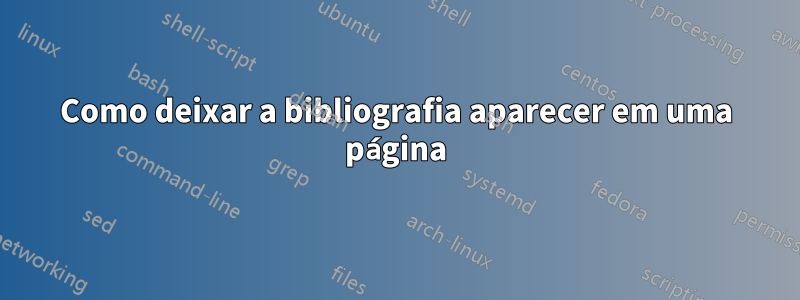 Como deixar a bibliografia aparecer em uma página