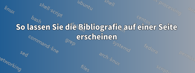 So lassen Sie die Bibliografie auf einer Seite erscheinen