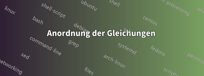 Anordnung der Gleichungen