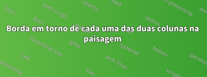 Borda em torno de cada uma das duas colunas na paisagem