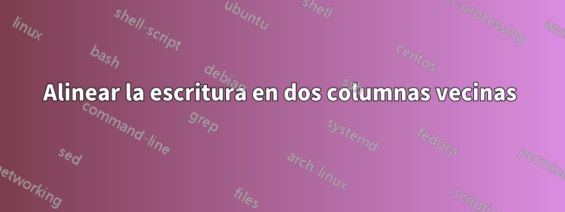 Alinear la escritura en dos columnas vecinas