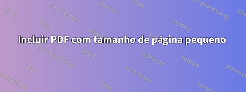 Incluir PDF com tamanho de página pequeno