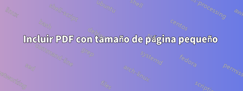 Incluir PDF con tamaño de página pequeño