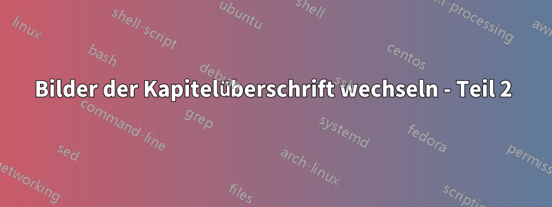 Bilder der Kapitelüberschrift wechseln - Teil 2