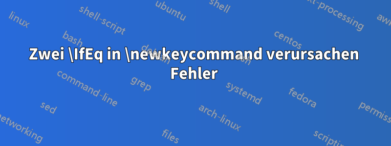 Zwei \IfEq in \newkeycommand verursachen Fehler