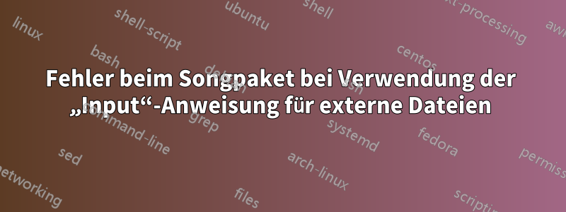 Fehler beim Songpaket bei Verwendung der „Input“-Anweisung für externe Dateien