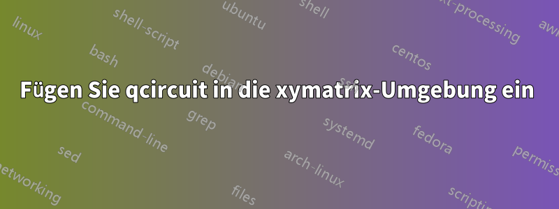 Fügen Sie qcircuit in die xymatrix-Umgebung ein