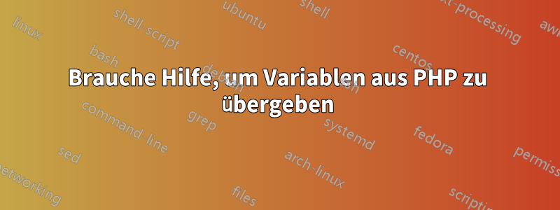 Brauche Hilfe, um Variablen aus PHP zu übergeben