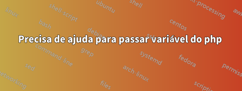 Precisa de ajuda para passar variável do php