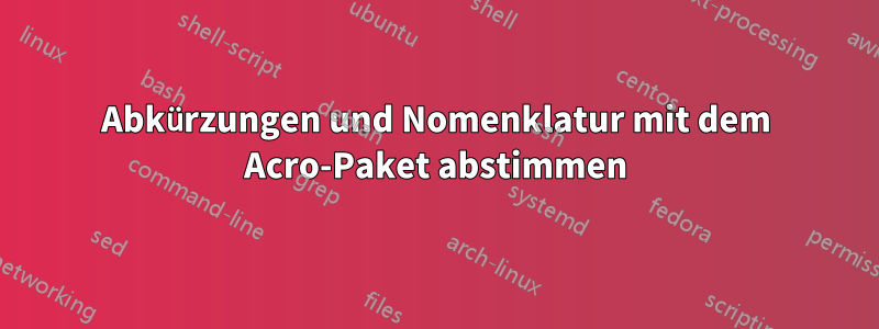 Abkürzungen und Nomenklatur mit dem Acro-Paket abstimmen