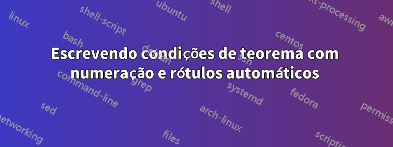 Escrevendo condições de teorema com numeração e rótulos automáticos