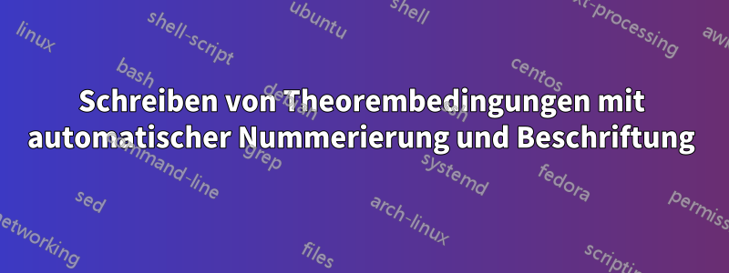 Schreiben von Theorembedingungen mit automatischer Nummerierung und Beschriftung