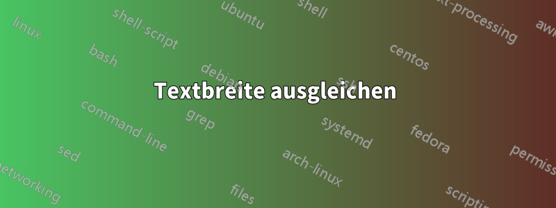 Textbreite ausgleichen