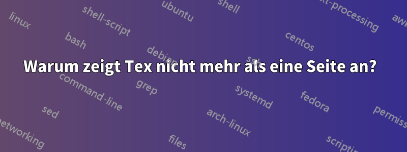 Warum zeigt Tex nicht mehr als eine Seite an? 