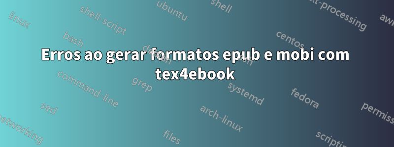 Erros ao gerar formatos epub e mobi com tex4ebook