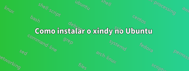 Como instalar o xindy no Ubuntu