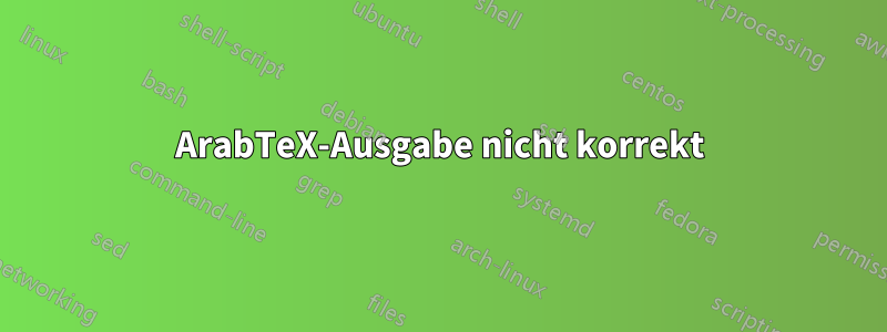 ArabTeX-Ausgabe nicht korrekt