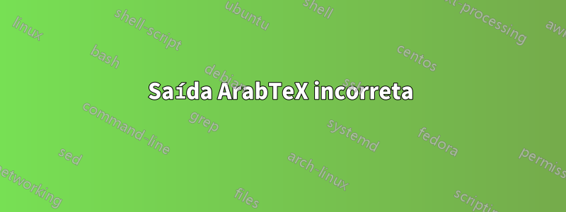 Saída ArabTeX incorreta