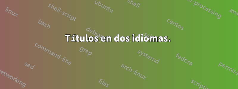 Títulos en dos idiomas.