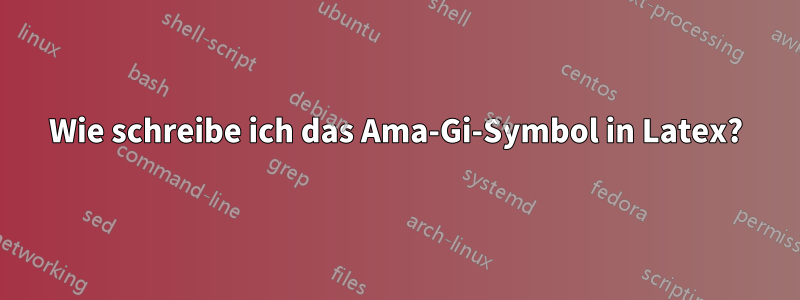 Wie schreibe ich das Ama-Gi-Symbol in Latex?