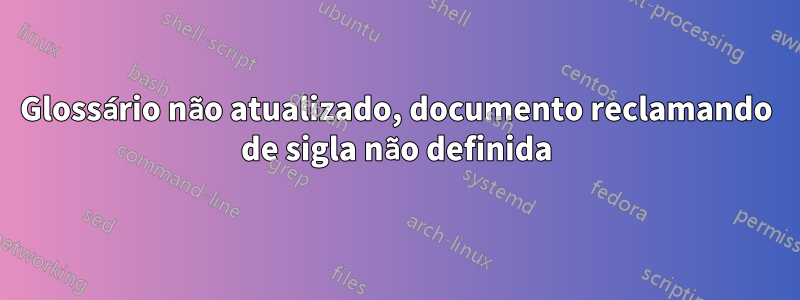 Glossário não atualizado, documento reclamando de sigla não definida