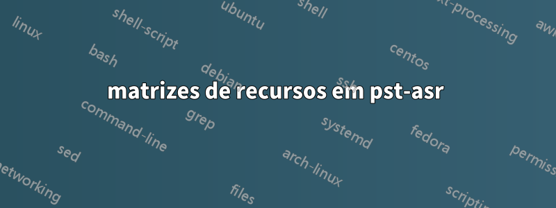 matrizes de recursos em pst-asr