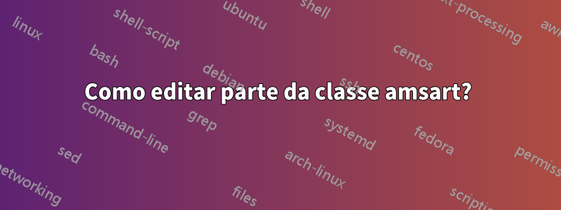 Como editar parte da classe amsart?