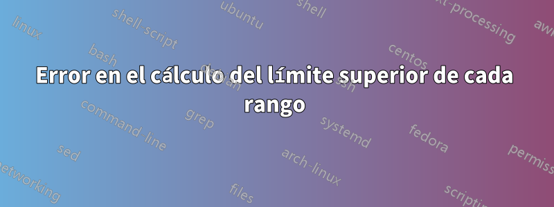 Error en el cálculo del límite superior de cada rango