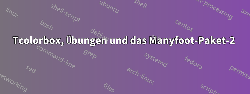 Tcolorbox, Übungen und das Manyfoot-Paket-2